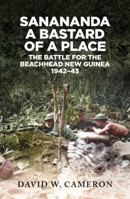 Sanananda a Bastard of a Place: The Battle for the Beachhead New Guinea 1942-43 1923144758 Book Cover