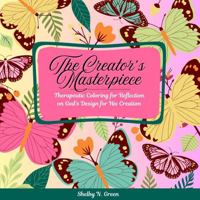 The Creator's Masterpiece: Therapeutic Coloring For Reflection on God's Design For His Creation B0F53QR23S Book Cover