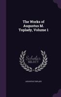 The Works of Augustus M. Toplady, Volume 1 1146181744 Book Cover