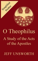 O Theophilus: A Study of the Acts of the Apostles 1803690860 Book Cover