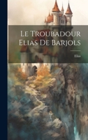 Le Troubadour Elias de Barjols 1021686867 Book Cover