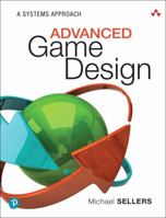 Advanced Game Design: A Systems Approach 0134667603 Book Cover