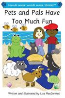 Pets and Pals Have Too Much Fun: Sounds make Words make Stories, Plus Level, Series 1, Book 14 1548175412 Book Cover