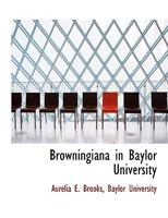 Browningiana in Baylor University 1116320517 Book Cover