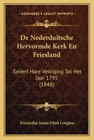 de Nederduitsche Hervormde Kerk En Friesland: Sedert Hare Vestiging Tot Het Jaar 1795 (1848) 1160405468 Book Cover