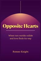 Opposite Hearts: “When Two Worlds Collide, Love Finds a Way” , modern day romance , opposites attract Theory | 6x9 inches , 90 pages novel .... | Gift for couple , vacation and free time . B0FB3773YY Book Cover