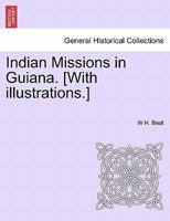 Indian Missions in Guiana. [With illustrations.] 1241441928 Book Cover