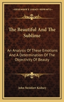 The Beautiful and the Sublime: An Analysis of These Emotions and A 1018916989 Book Cover