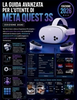 La Guida Avanzata per l'Utente di Meta Quest 3S (Edizione 2026): Vai oltre le basi e sblocca l'esperienza VR completa – una guida passo dopo passo con ... le prestazioni di PC Link (Italian Edition) B0H1BTP4JC Book Cover
