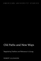 Old Paths and New Ways; Negotiating Tradition and Relevance in Liturgy 1433143623 Book Cover