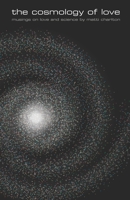 the cosmology of love: musings on love and science by matti charlton 1675053715 Book Cover