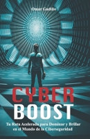 CYBERBOOST: Tu Ruta Acelerada para Dominar y Brillar en el Mundo de la Ciberseguridad (Spanish Edition) 9962178797 Book Cover