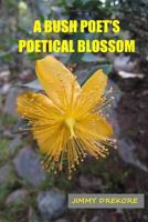 A Bush Poet's Poetical Blossom 150059606X Book Cover