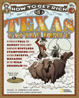 How to Get Rich on a Texas Cattle Drive: In Which I Tell the Honest Truth About Rampaging Rustlers, Stampeding Steers and Other Fateful Hazards on the Wild Chisolm Trail 1426305249 Book Cover