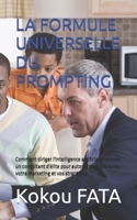 LA FORMULE UNIVERSELLE DU PROMPTING: Comment diriger l'intelligence artificielle comme un consultant d'élite pour automatiser vos livres, votre marketing et vos stratégies. (French Edition) B0H8PW5KB3 Book Cover