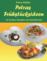 Petras Frühstücksideen: 33 leckere Rezepte zum Nachkochen (Petras Kochbücher) 1723204730 Book Cover