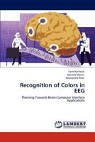 Recognition of Colors in EEG: Planning Towards Brain-Computer Interface Applications 384842617X Book Cover