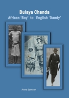 Bulaya Chanda: African 'Boy' to English 'Dandy' 1917426348 Book Cover