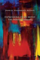 Expressions of an Artist: The Whole Shebang 1785546481 Book Cover
