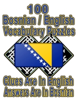 100 Bosnian/English Vocabulary Puzzles: Learn and Practice Bosnian By Doing FUN Puzzles!, 100 8.5 x 11 Crossword Puzzles With Clues In English, Answers in Bosnian (On Target Puzzles) B08KH2L8DB Book Cover