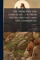 The words of the Lord Jesus ... tr. from the second rev. and enl. German ed. Volume 5 1175400858 Book Cover