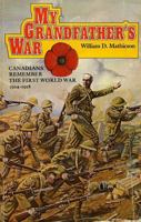 My Grandfather's War. Canadians Remember The First World War 1914-1918 0771595387 Book Cover