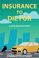 In$urance to Die For: A John Smith Mystery 1685126219 Book Cover