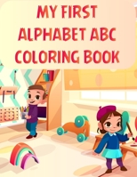 My First Alphabet Abc Coloring Book: My First Alphabet Abc Coloring Book, Alphabet Coloring Book. Total Pages 180 - Coloring pages 100 - Size 8.5 x 11 In Cover. 1710175281 Book Cover