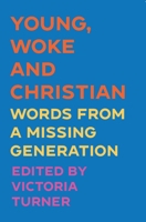 Young, Woke and Christian: Words from a Missing Generation 0334061539 Book Cover