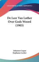 De Leer Van Luther Over Gods Woord (1903) 1120489032 Book Cover