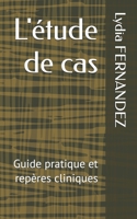 L'étude de cas: Guide pratique et repères cliniques B0BBXWQCWQ Book Cover