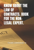 KNOW ABOUT THE LAW OF CONTRACTS. BOOK FOR THE NON-LEGAL EXPERT. B0FQ4RJ6YN Book Cover