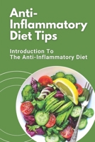 Anti-Inflammatory Diet Tips: Introduction To The Anti-Inflammatory Diet: Anti-Inflammatory Diet Tips B09FS5FR7D Book Cover
