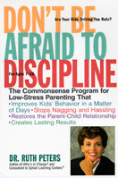 Don't Be Afraid To Discipline: The Commonsense Program for Low-Stress Parenting That *Improves Kids' Behavior in a Matter of Days *Stops Naggling and Hassling ... Relationship *Creates Lasting Results 1582380252 Book Cover