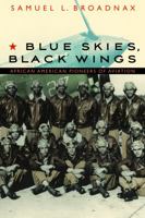 Blue Skies, Black Wings: African American Pioneers of Aviation 0803217749 Book Cover