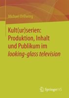 Kult(ur)Serien: Produktion, Inhalt Und Publikum Im Looking-Glass Television 3658131845 Book Cover