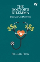 The Doctor's Dilemma: Preface On Doctors 9375552039 Book Cover