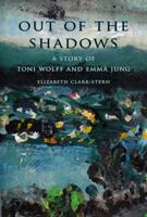 Out of the Shadows: A Story of Toni Wolff and Emma Jung 0981393942 Book Cover