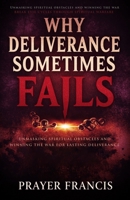 Why Deliverance Sometimes Fails: Unmasking Spiritual Obstacles and Winning the War for Lasting Deliverance: Break Evil Cycles Through Spiritual Warfare B0FN8CF7M7 Book Cover