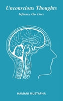 Unconscious Thoughts: Thoughts and Feelings Influence Our Lives B0C1J2JT8F Book Cover