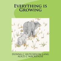 Everything is Growing 0989573567 Book Cover