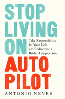 Stop Living on Autopilot: Take Responsibility for Your Life and Rediscover a Bolder, Happier You 0593136837 Book Cover