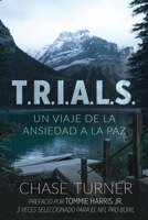 T.R.I.A.L.S.: Un Viaje De La Ansiedad A La Paz 1952955068 Book Cover