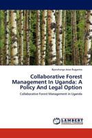 Collaborative Forest Management In Uganda: A Policy And Legal Option 3659162221 Book Cover