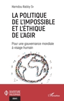 La politique de l'impossible et l'éthique de l'agir: Pour une gouvernance mondiale à visage humain (Ouverture Philosophique) (French Edition) 2140256565 Book Cover