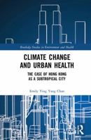 Climate Change and Urban Health: The Case of Hong Kong as a Subtropical City 1138385131 Book Cover