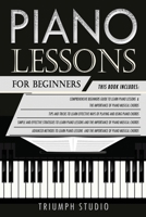 Piano Lessons for Beginners: 4 in 1- Beginner's Guide+ Tips and Tricks+ Simple and Effective Strategies+ Advanced strategies to learn piano Lessons B084DGWVGP Book Cover