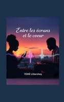 Entre les écrans et le cœur (French Edition) B0FKTQT563 Book Cover