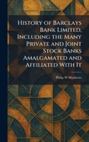History of Barclays Bank Limited, Including the Many Private and Joint Stock Banks Amalgamated and Affiliated With It 1025711777 Book Cover