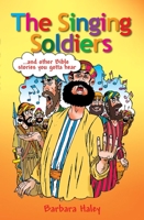 The Singing Soldiers: and other Bible Stories you gotta hear. 1845502493 Book Cover